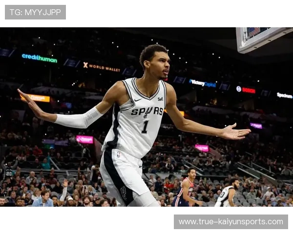 马刺有效命中率大幅提升 文班亚马引领球队进攻革新